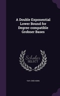 Cover: A Double Exponential Lower Bound for Degree-compatible Grobner Bases - Palala Press