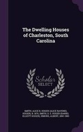 Cover: The Dwelling Houses of Charleston, South Carolina - Palala Press