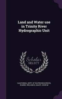 Enlarge image Cover: Land and Water use in Trinity River Hydrographic Unit - Palala Press