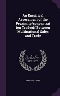Enlarge image Cover: An Empirical Assessment of the Proximity/concentration Tradeoff Between Multinational Sales and Trade - Palala Press