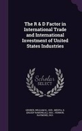 Cover: The R & D Factor in International Trade and International Investment of United States Industries - Palala Press
