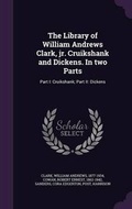 Cover: The Library of William Andrews Clark, jr. Cruikshank and Dickens. In two Parts - Palala Press
