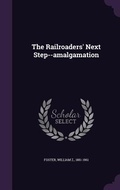 Cover: The Railroaders' Next Step--amalgamation - Palala Press