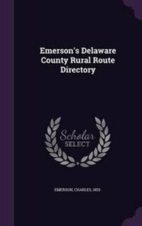 Enlarge image Cover: Emerson's Delaware County Rural Route Directory - Palala Press