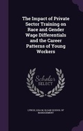 Cover: The Impact of Private Sector Training on Race and Gender Wage Differentials and the Career Patterns of Young Workers - Palala Press