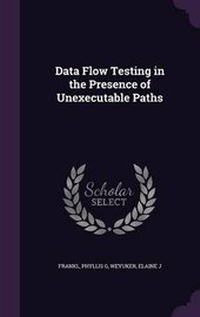 Enlarge image Cover: Data Flow Testing in the Presence of Unexecutable Paths - Palala Press