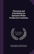 Cover: Planning and Scheduling for Epitaxial Wafer Production Facilities - Palala Press