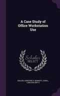 Cover: A Case Study of Office Workstation Use - Palala Press