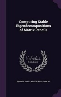 Enlarge image Cover: Computing Stable Eigendecompositions of Matrix Pencils - Palala Press