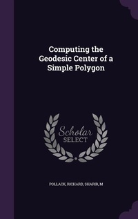 Enlarge image Cover: Computing the Geodesic Center of a Simple Polygon - Palala Press