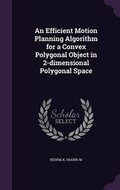 Cover: An Efficient Motion Planning Algorithm for a Convex Polygonal Object in 2-dimensional Polygonal Space - Palala Press
