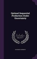 Cover: Optimal Sequential Production Under Uncertainty - Palala Press