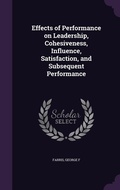 Cover: Effects of Performance on Leadership, Cohesiveness, Influence, Satisfaction, and Subsequent Performance - Palala Press