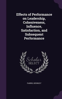 Enlarge image Cover: Effects of Performance on Leadership, Cohesiveness, Influence, Satisfaction, and Subsequent Performance - Palala Press
