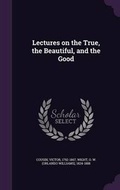 Cover: Lectures on the True, the Beautiful, and the Good - Palala Press