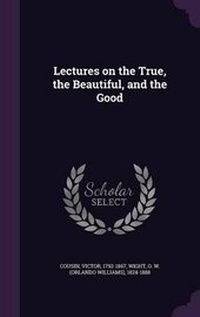 Enlarge image Cover: Lectures on the True, the Beautiful, and the Good - Palala Press