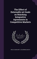 Cover: The Effect of Externally set Goals on Reaching Integrative Agreements in Competitive Markets - Palala Press