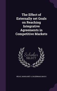 Enlarge image Cover: The Effect of Externally set Goals on Reaching Integrative Agreements in Competitive Markets - Palala Press
