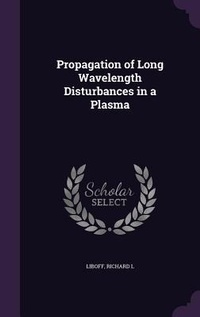 Enlarge image Cover: Propagation of Long Wavelength Disturbances in a Plasma - Palala Press