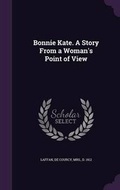 Cover: Bonnie Kate. A Story From a Woman's Point of View - Palala Press