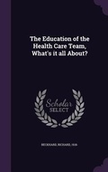 Cover: The Education of the Health Care Team, What's it all About? - Palala Press