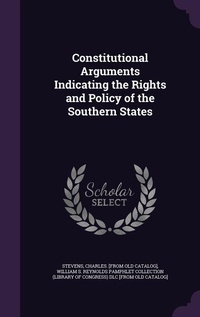 Enlarge image Cover: Constitutional Arguments Indicating the Rights and Policy of the Southern States - Palala Press