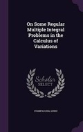 Cover: On Some Regular Multiple Integral Problems in the Calculus of Variations - Palala Press