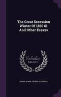 Cover: The Great Secession Winter of 1860 61 and Other Essays - Palala Press