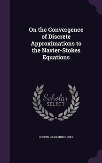 Enlarge image Cover: On the Convergence of Discrete Approximations to the Navier-Stokes Equations - Palala Press
