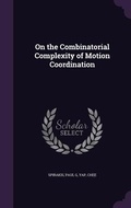 Cover: On the Combinatorial Complexity of Motion Coordination - Palala Press