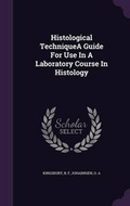 Cover: Histological TechniqueA Guide For Use In A Laboratory Course In Histology - Palala Press