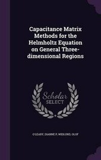 Enlarge image Cover: Capacitance Matrix Methods for the Helmholtz Equation on General Three-dimensional Regions - Palala Press