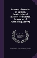 Cover: Patterns of Overlap in Opinion Leadership and Interest for Selected Categories of Purchasing Activity - Palala Press