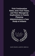 Cover: Visit Continuation Rates, Inter Visit Times, and Their Managerial Implications to Family Planning Administrators; a Case Study of Atlanta - Palala Press