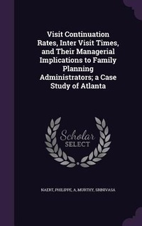 Enlarge image Cover: Visit Continuation Rates, Inter Visit Times, and Their Managerial Implications to Family Planning Administrators; a Case Study of Atlanta - Palala Press