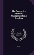 Cover: The Canary, Its Varieties, Management and Breeding - Palala Press