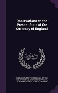 Enlarge image Cover: Observations on the Present State of the Currency of England - Palala Press