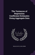 Cover: The Variances of Regression Coefficient Estimates Using Aggregate Data - Palala Press