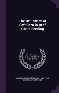 Enlarge image Cover: The Utilization of Soft Corn in Beef Cattle Feeding - Palala Press