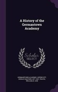Cover: A History of the Germantown Academy - Palala Press
