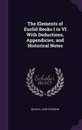 Cover: The Elements of Euclid Books I to VI With Deductions, Appendicies, and Historical Notes - Palala Press
