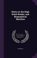 Cover: Notes on the High Schol Reader, and Biographical Sketches - Palala Press