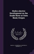 Cover: Hydro-Electric Development on the Snake River at Oxen Bend, Oregon - Palala Press