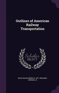 Cover: Outlines of American Railway Transportation - Palala Press