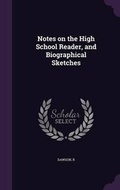 Cover: Notes on the High School Reader, and Biographical Sketches - Palala Press