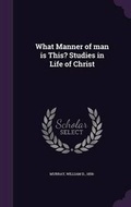 Cover: What Manner of Man Is This? Studies in Life of Christ - Palala Press