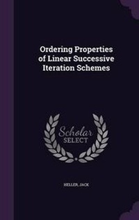 Enlarge image Cover: Ordering Properties of Linear Successive Iteration Schemes - Palala Press