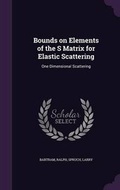 Cover: Bounds on Elements of the S Matrix for Elastic Scattering - Palala Press