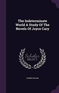 Cover: The Indeterminate World A Study Of The Novels Of Joyce Cary - Palala Press