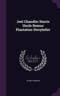 Cover: Joel Chandler Harris Uncle Remus Plantation Storyteller - Palala Press